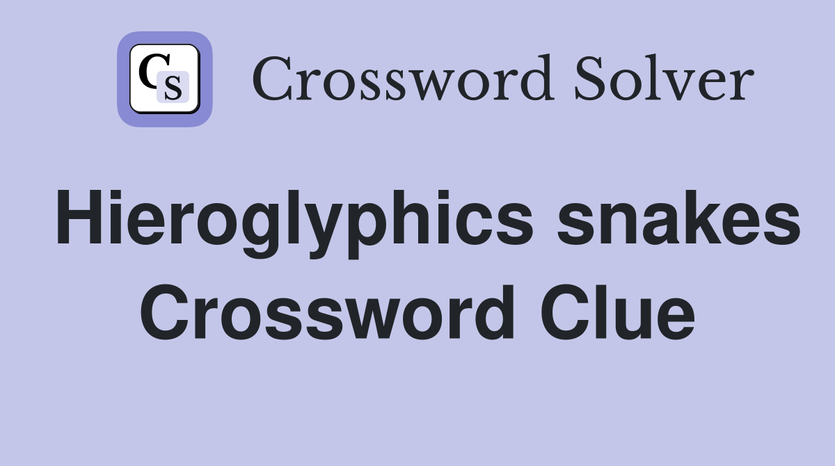 Hieroglyphics snakes Crossword Clue