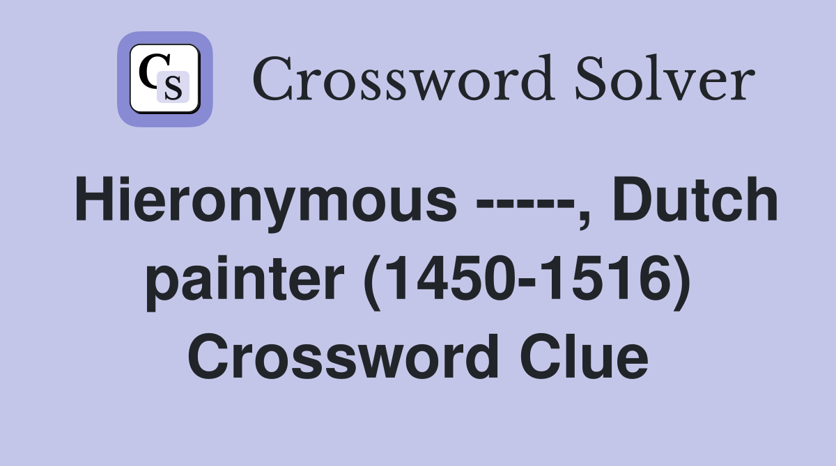 Hieronymous -----, Dutch painter (1450-1516) Crossword Clue