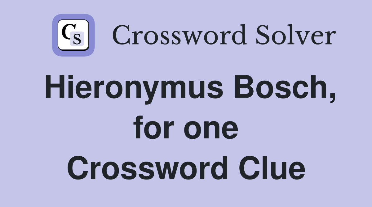 Hieronymus Bosch, for one Crossword Clue
