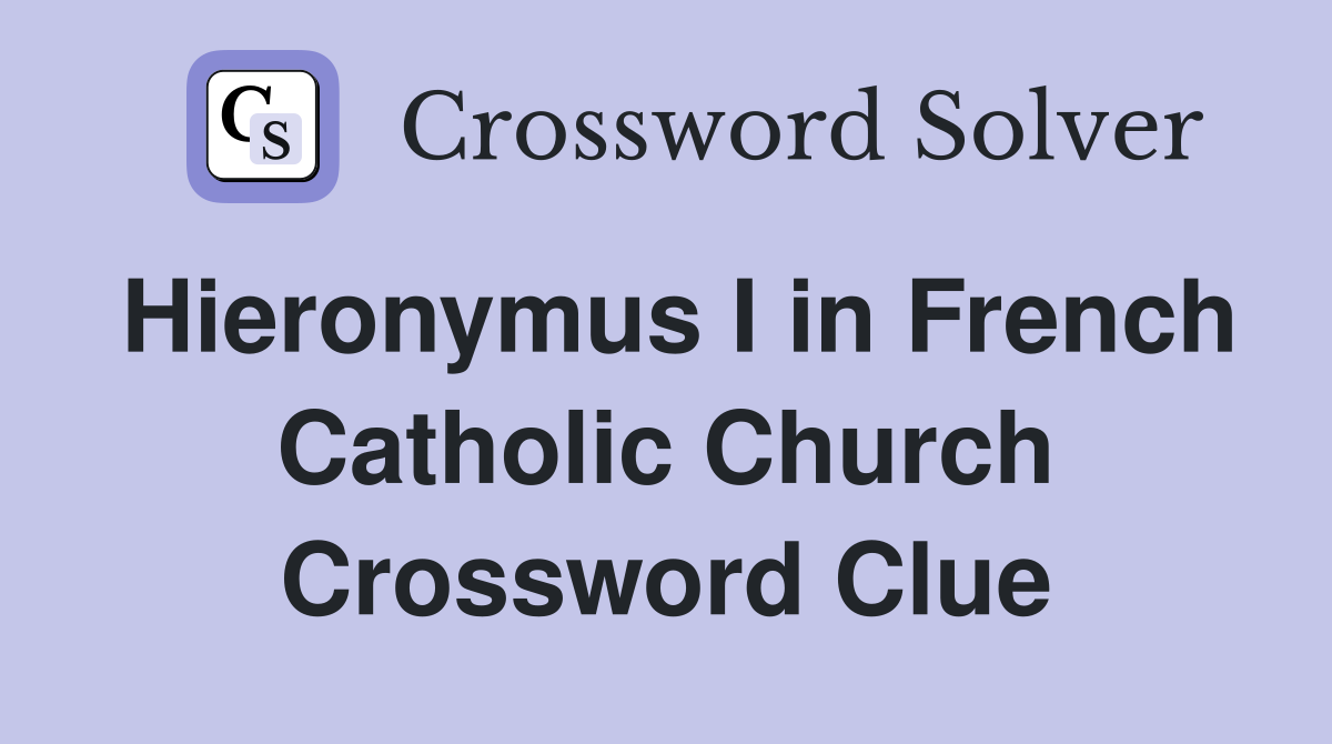 Hieronymus I in French Catholic Church Crossword Clue