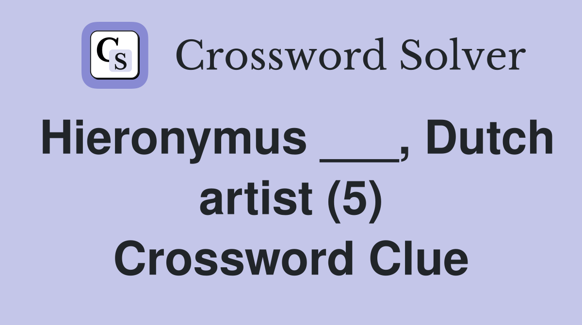 Hieronymus ___, Dutch artist (5) Crossword Clue