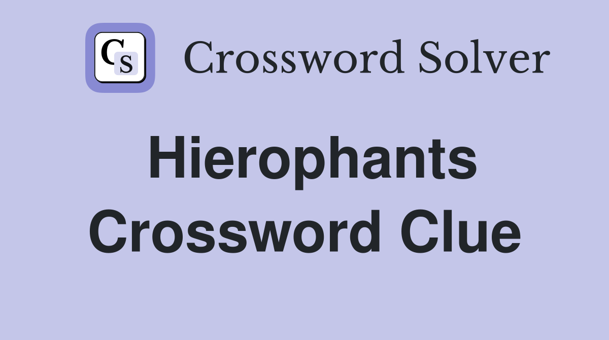 Hierophants Crossword Clue