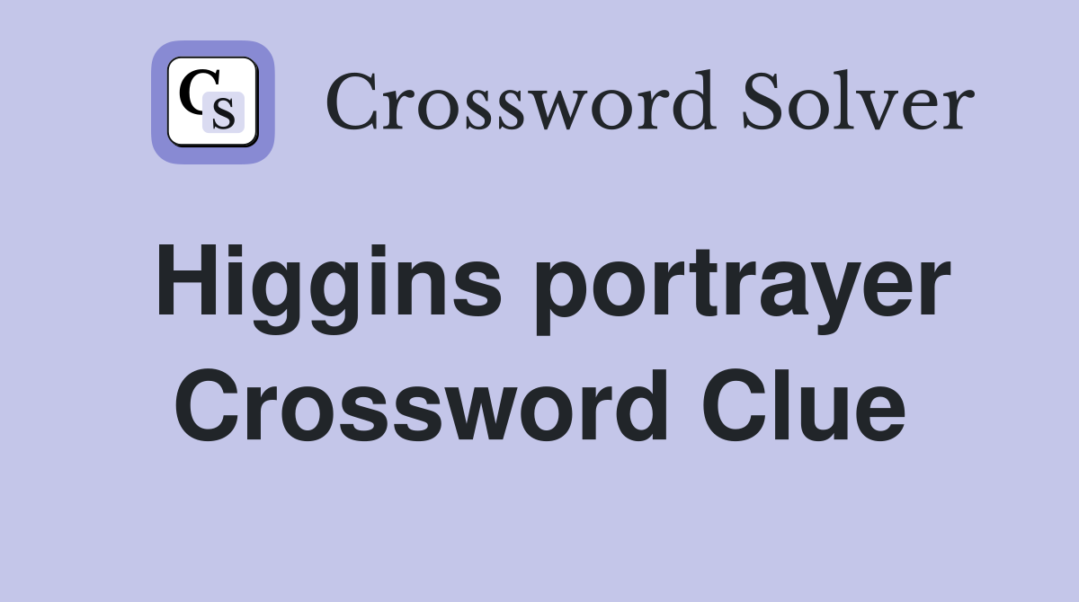 Higgins portrayer Crossword Clue