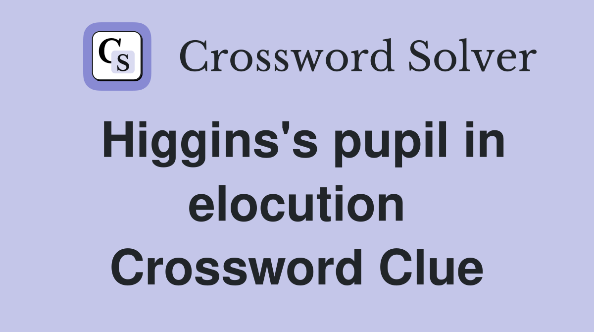 Higgins's pupil in elocution Crossword Clue