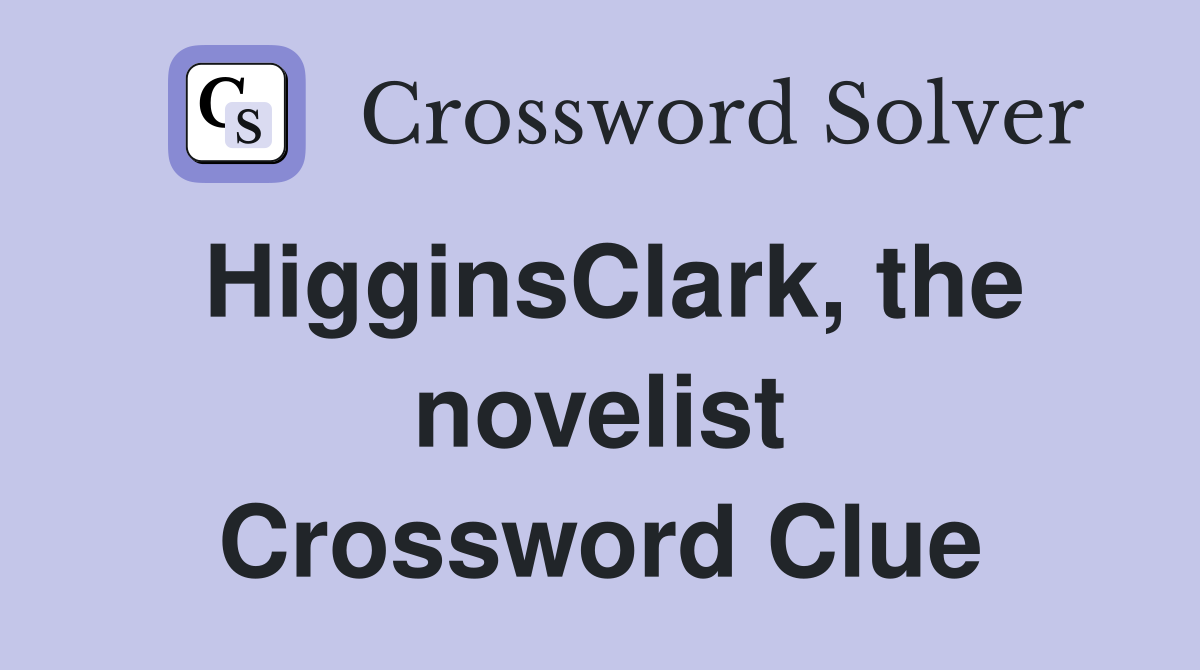 HigginsClark, the novelist Crossword Clue
