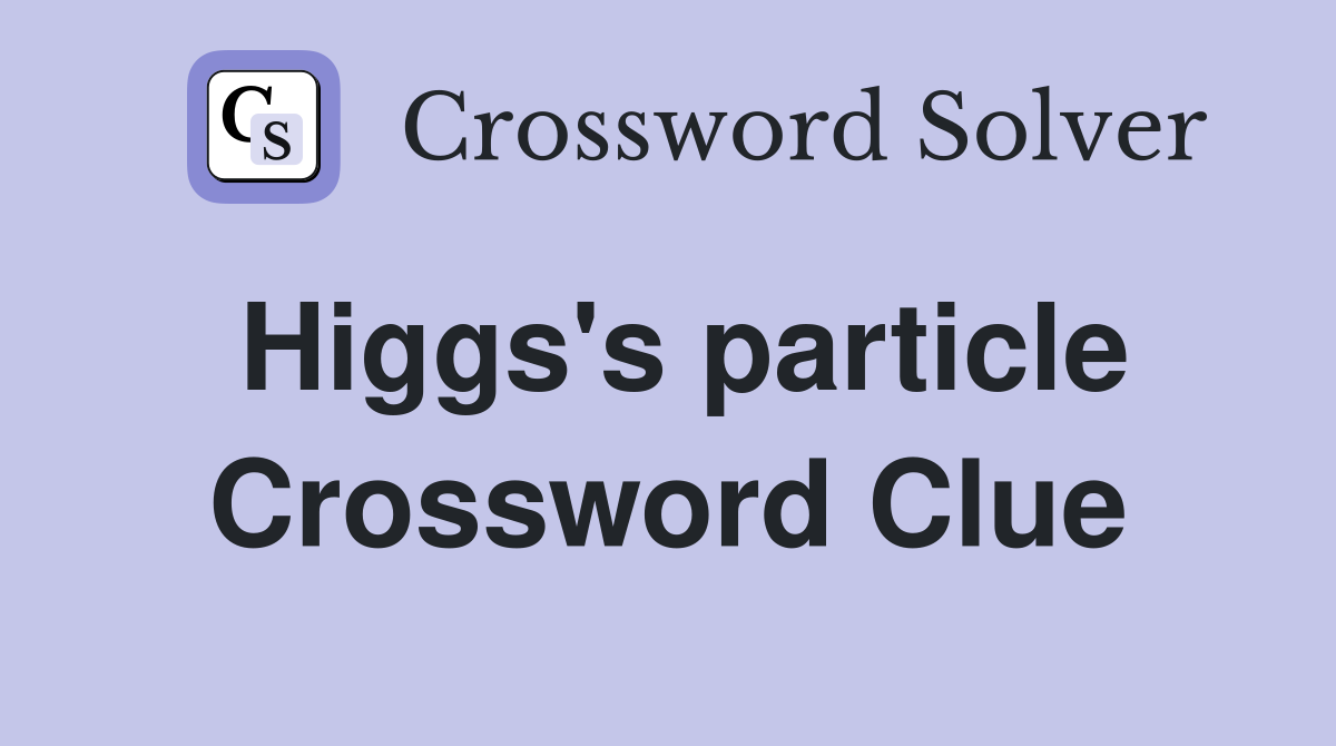 Higgs's particle Crossword Clue