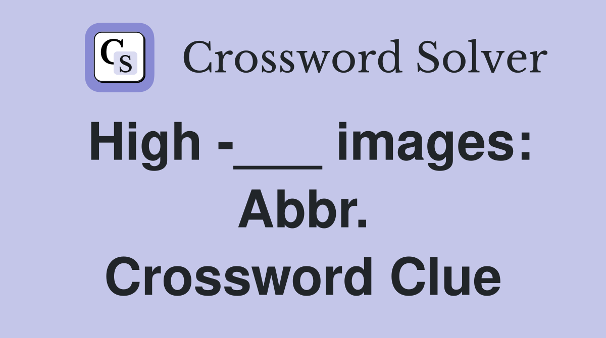High -___ images: Abbr. Crossword Clue
