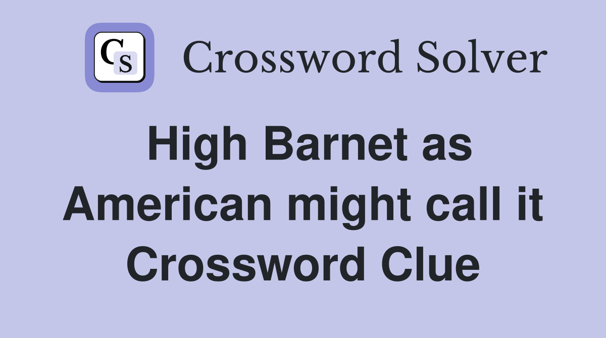 High Barnet as American might call it Crossword Clue