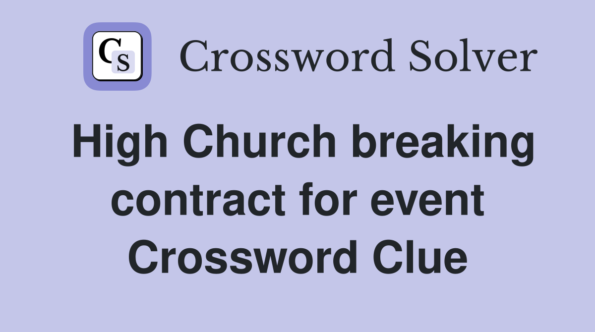High Church breaking contract for event Crossword Clue