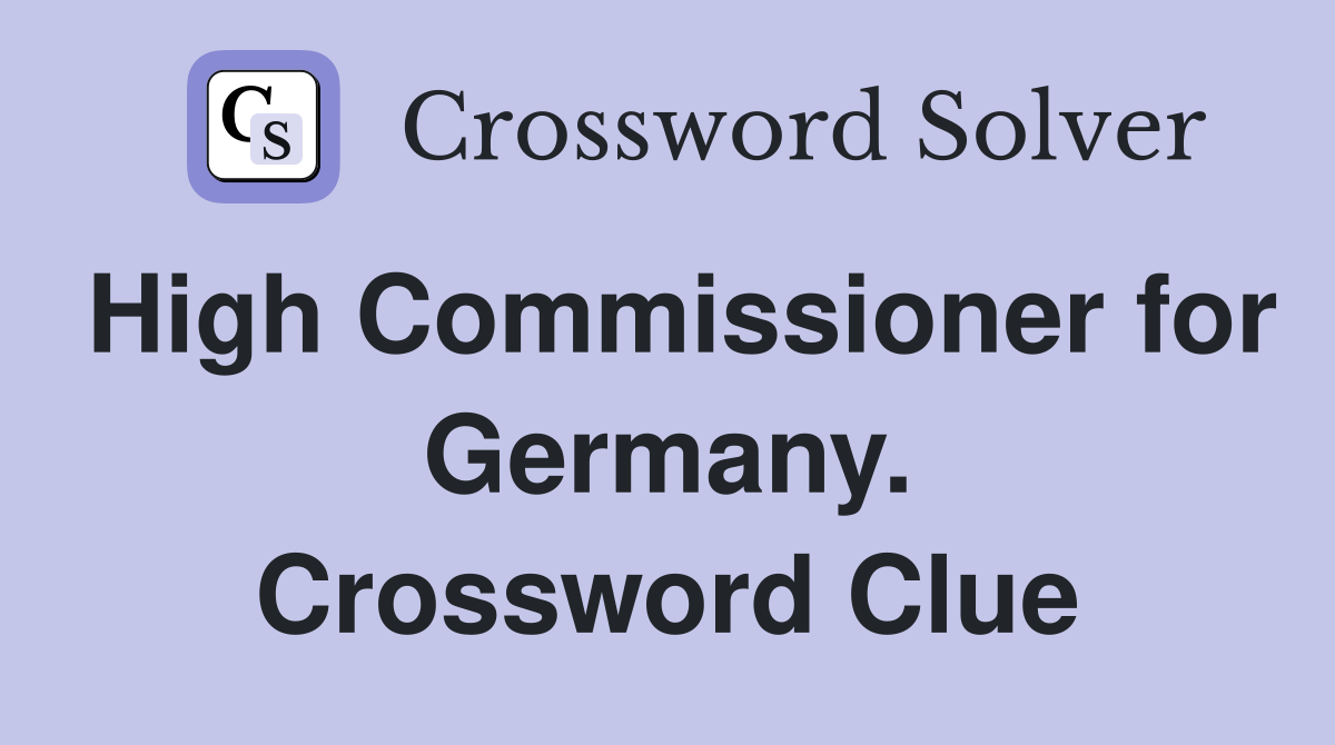 High Commissioner for Germany. Crossword Clue