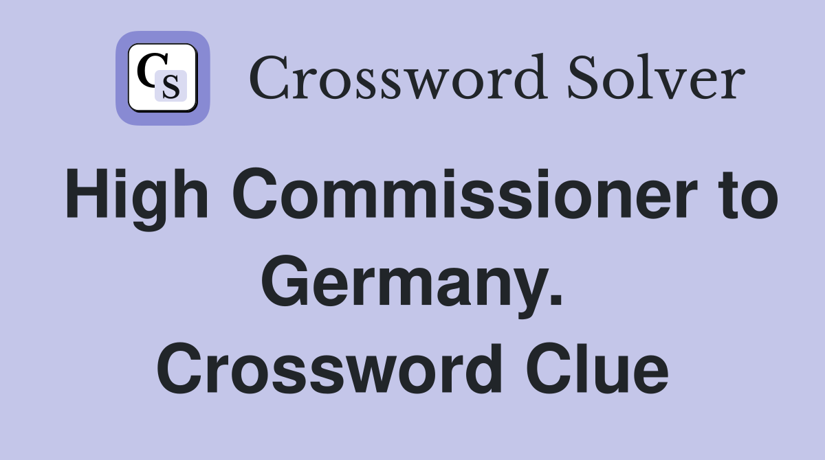 High Commissioner to Germany. Crossword Clue