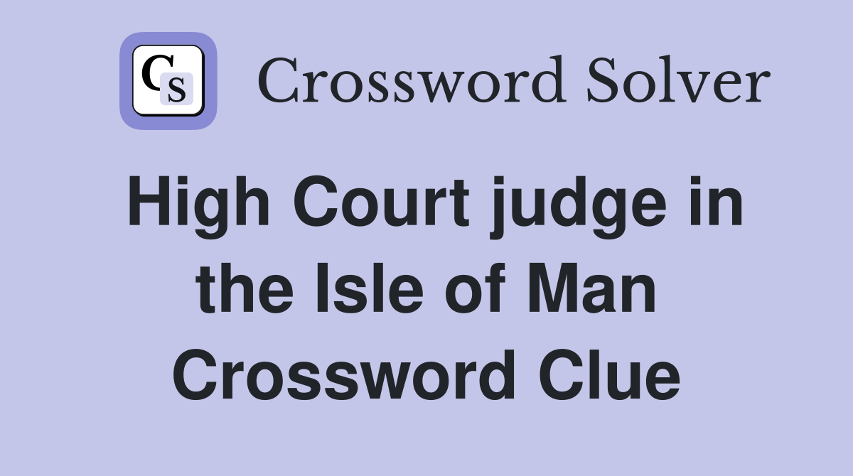 High Court judge in the Isle of Man Crossword Clue