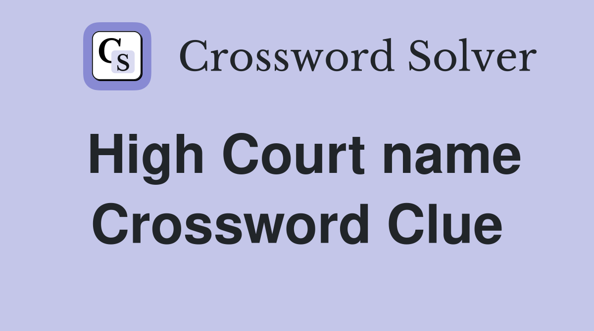 High Court name Crossword Clue