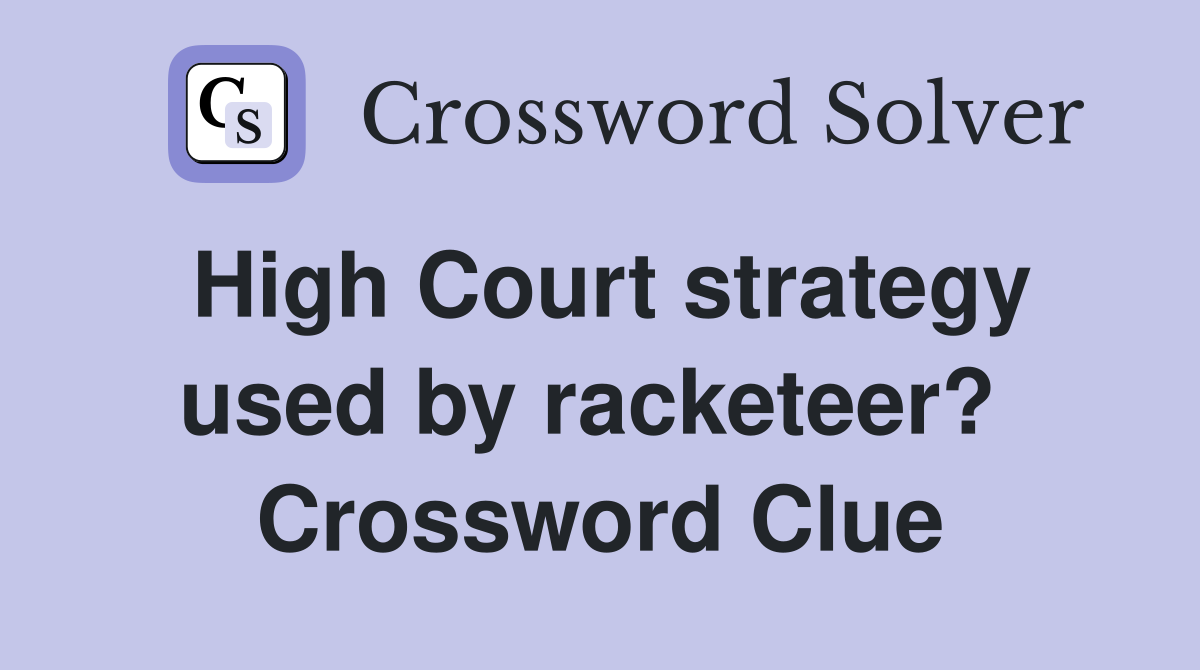 High Court strategy used by racketeer?  Crossword Clue