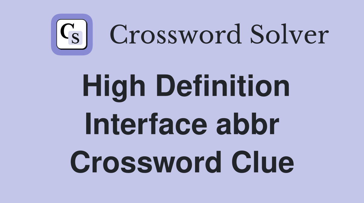 High Definition Interface abbr Crossword Clue