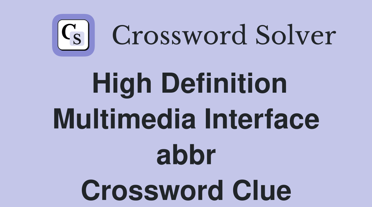 High Definition Multimedia Interface abbr Crossword Clue