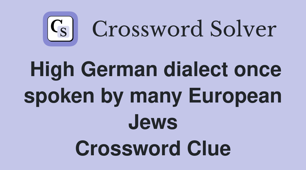 High German dialect once spoken by many European Jews Crossword Clue