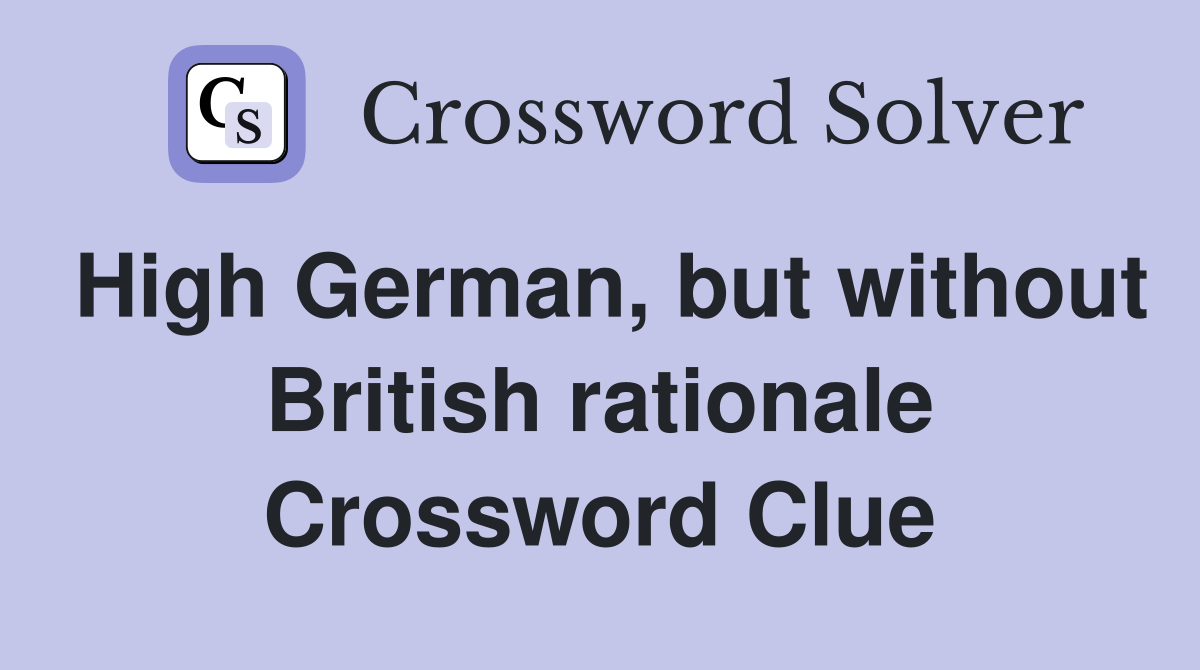 High German, but without British rationale Crossword Clue