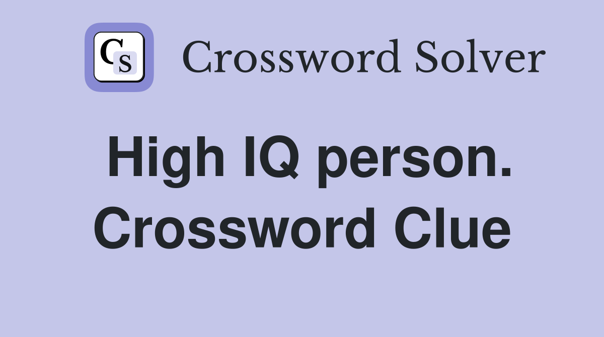 High IQ person. Crossword Clue