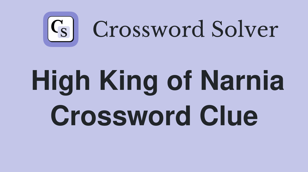 High King of Narnia Crossword Clue