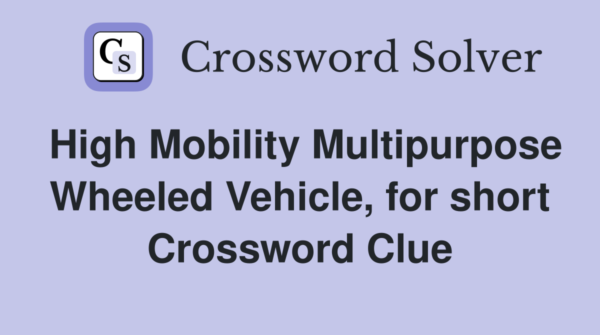 High Mobility Multipurpose Wheeled Vehicle, for short Crossword Clue