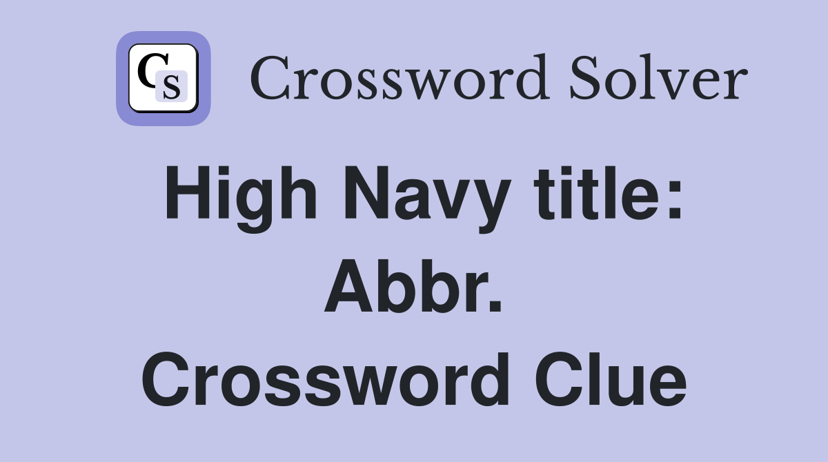 High Navy title: Abbr. Crossword Clue