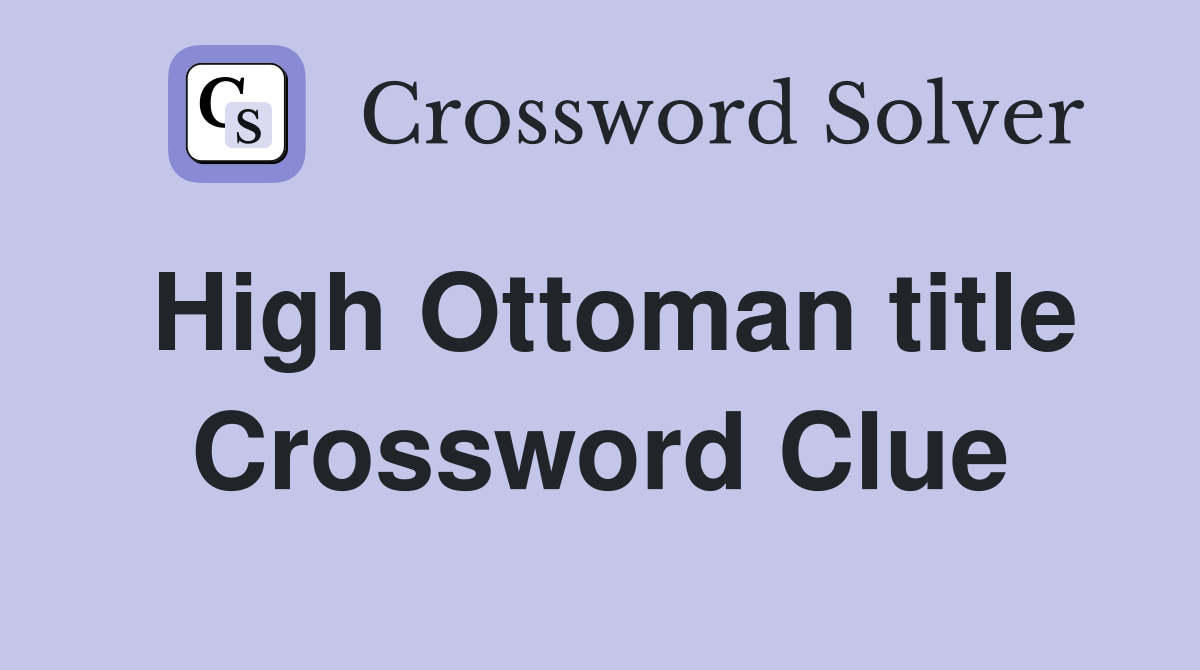 High Ottoman title Crossword Clue