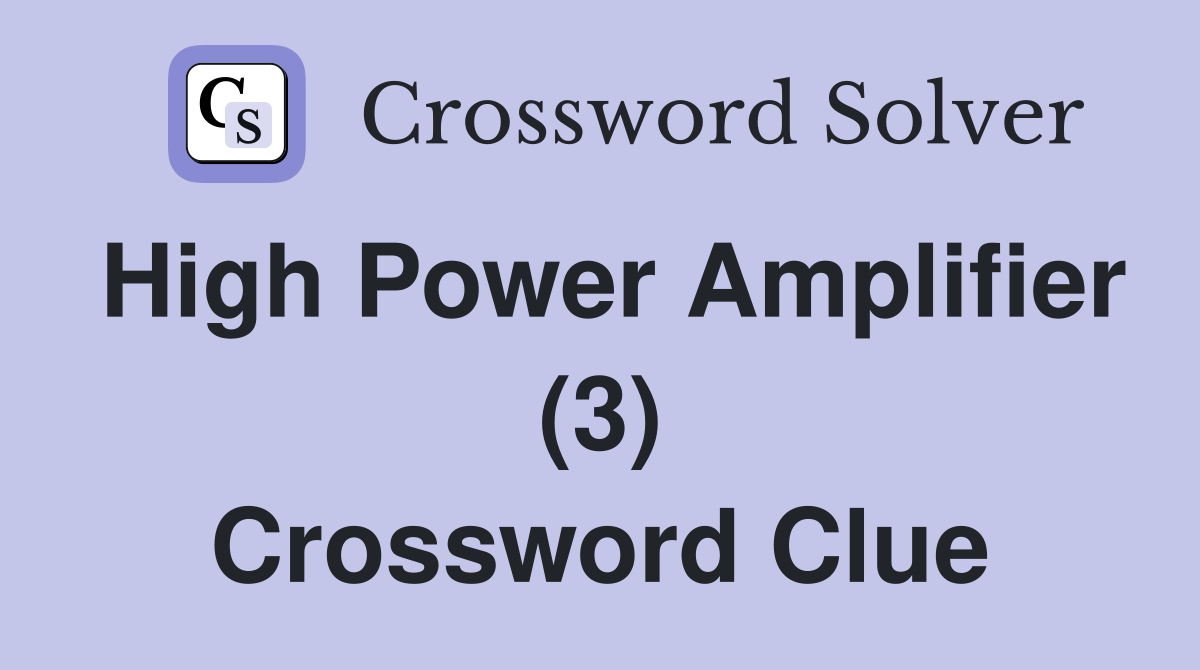 High Power Amplifier (3) Crossword Clue