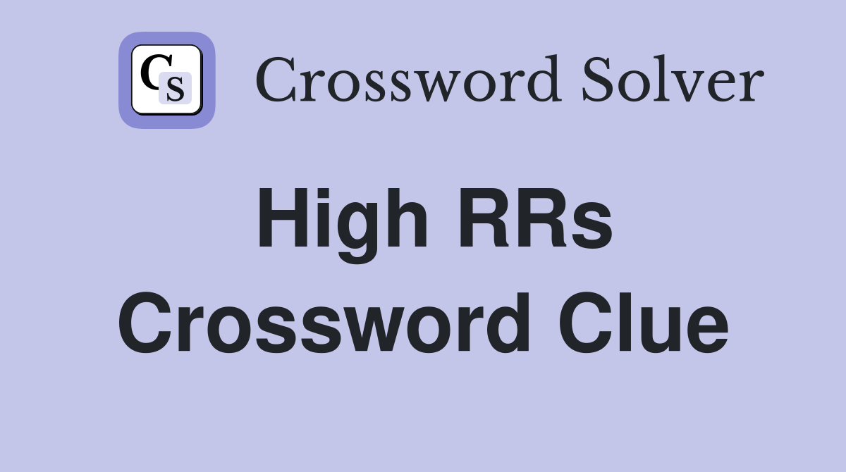 High RRs Crossword Clue
