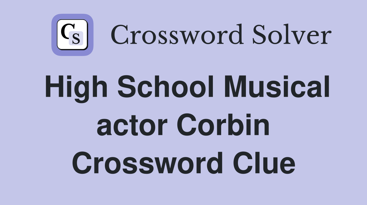 High School Musical actor Corbin Crossword Clue
