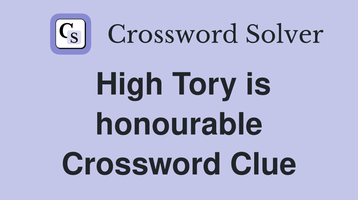 High Tory is honourable Crossword Clue
