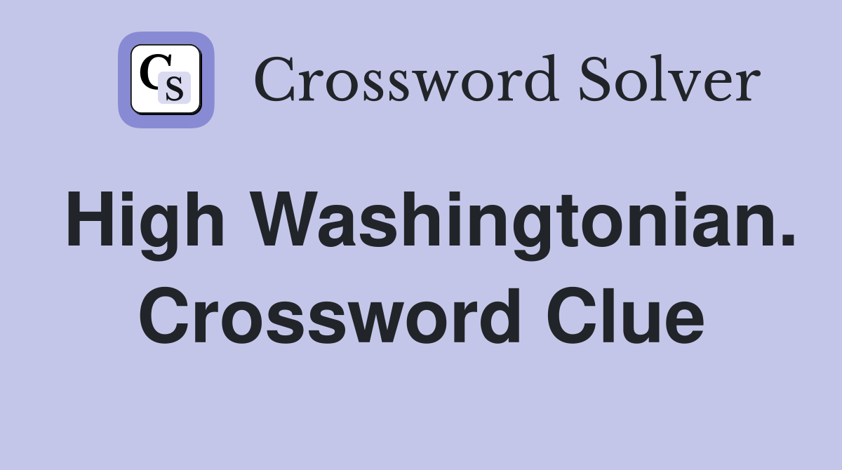 High Washingtonian. Crossword Clue