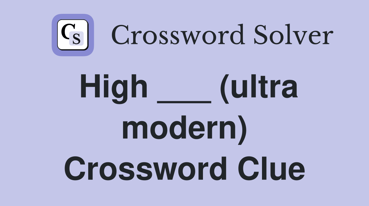 High ___ (ultra modern) Crossword Clue