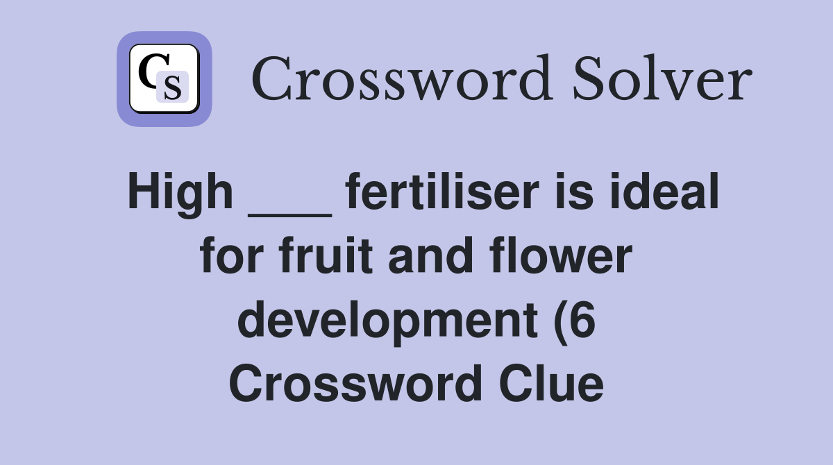 High fertiliser is ideal for fruit and flower development (6 High fertiliser is ideal for fruit and flower development (6
