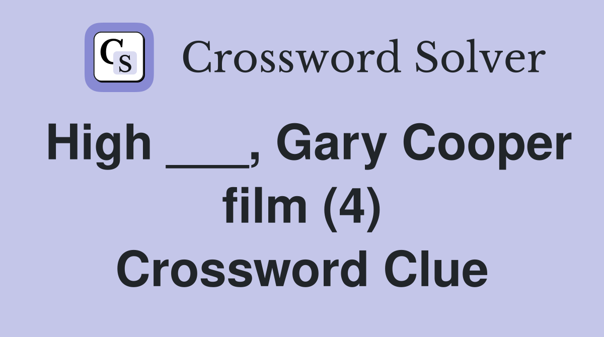 High ___, Gary Cooper film (4) Crossword Clue