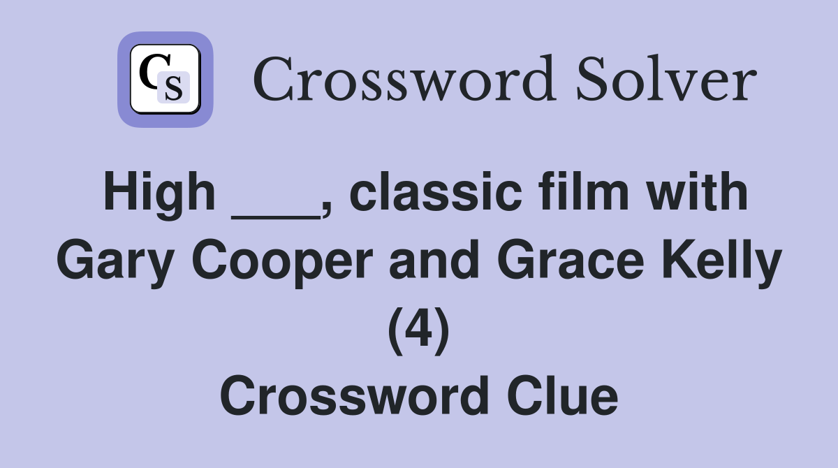 High ___, classic film with Gary Cooper and Grace Kelly (4) Crossword Clue