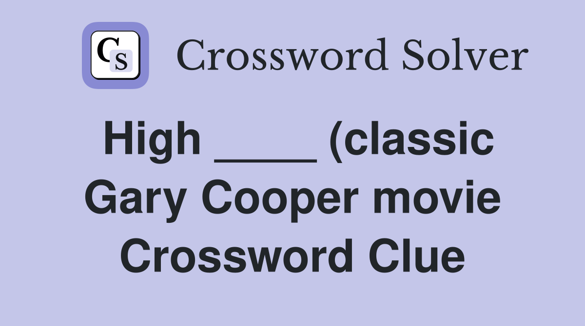 High (classic Gary Cooper movie) Crossword Clue Answers High (classic Gary Cooper movie) Crossword Clue Answers