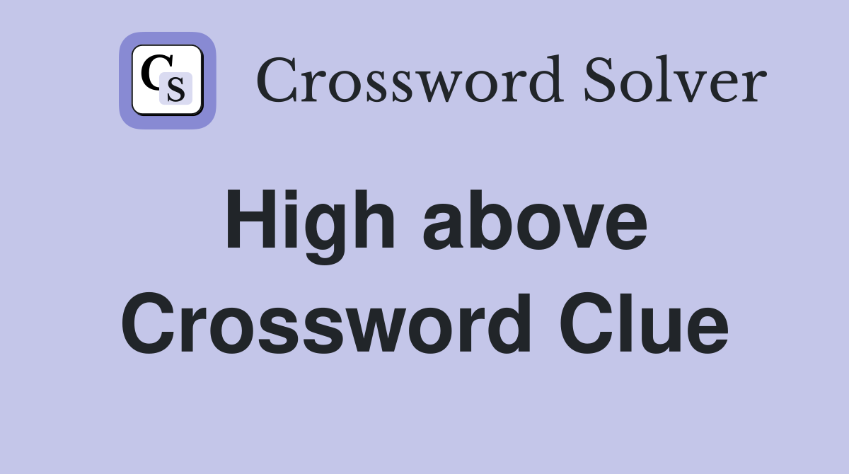 High above Crossword Clue