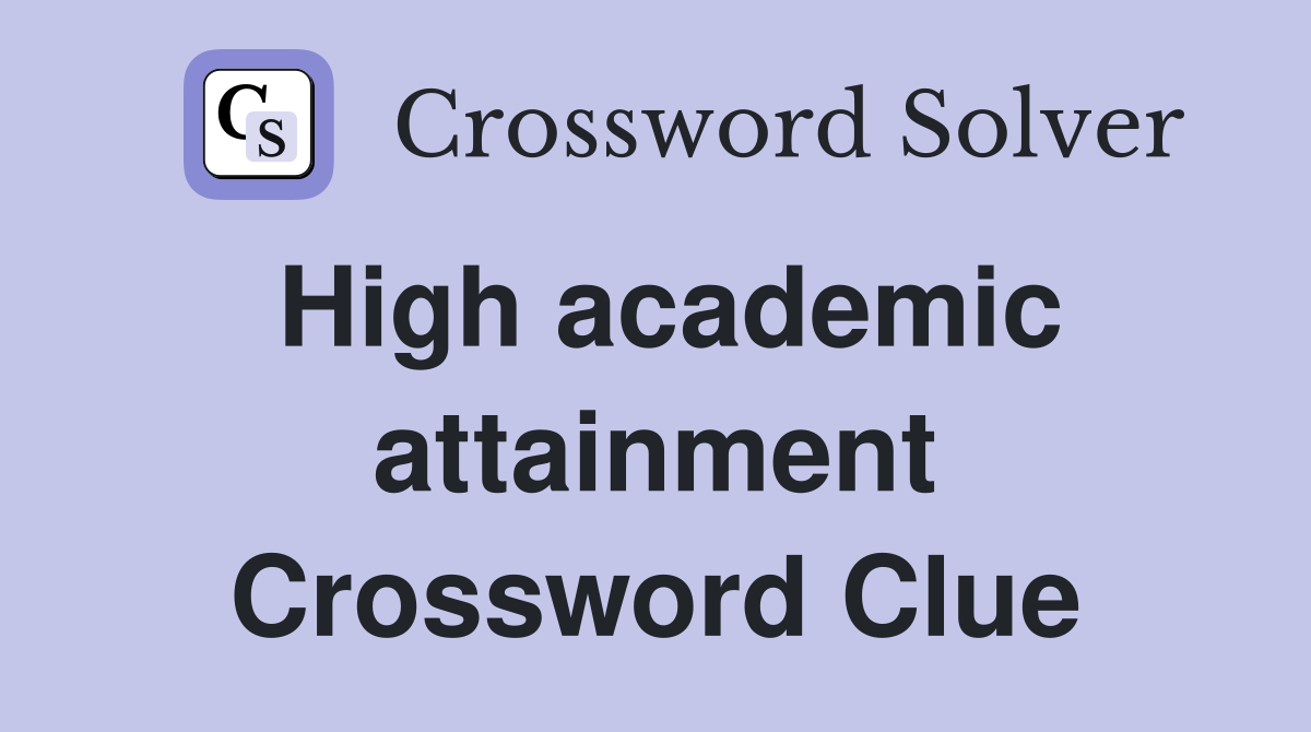 High academic attainment Crossword Clue