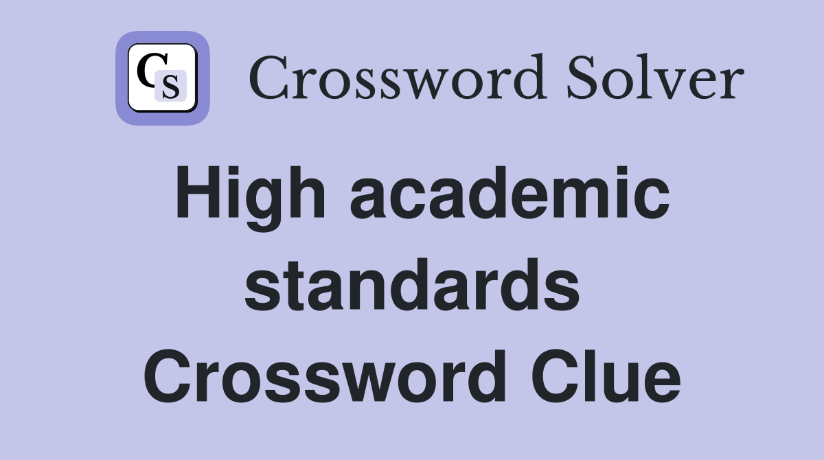 High academic standards Crossword Clue