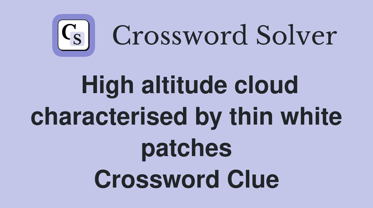 High altitude cloud characterised by thin white patches Crossword Clue