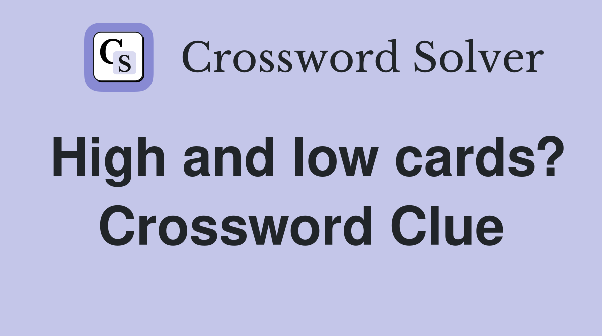 High and low cards? Crossword Clue