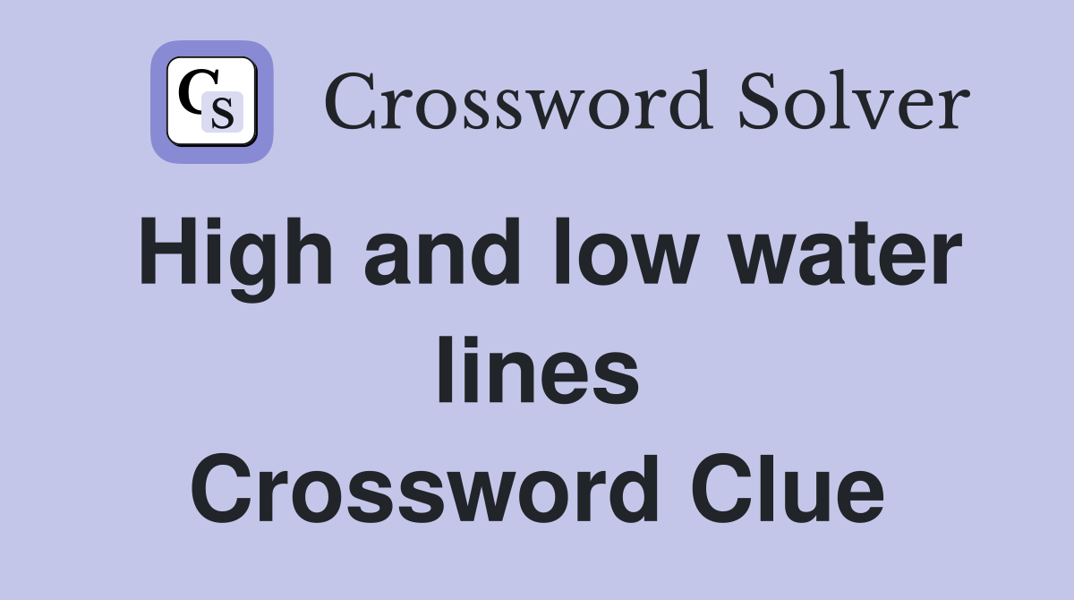 High and low water lines Crossword Clue
