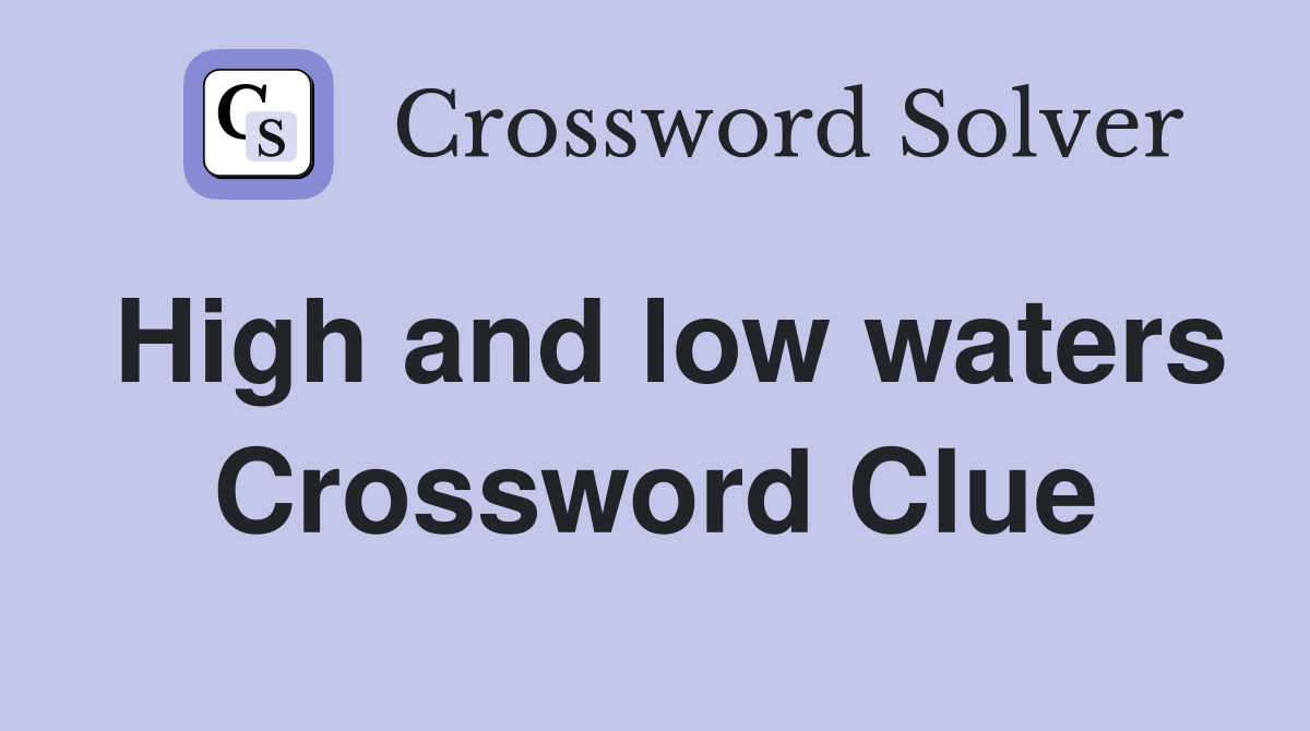 High and low waters Crossword Clue