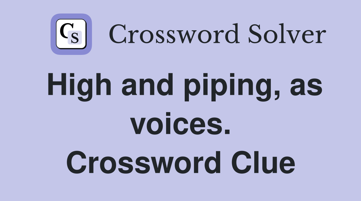 High and piping, as voices. Crossword Clue