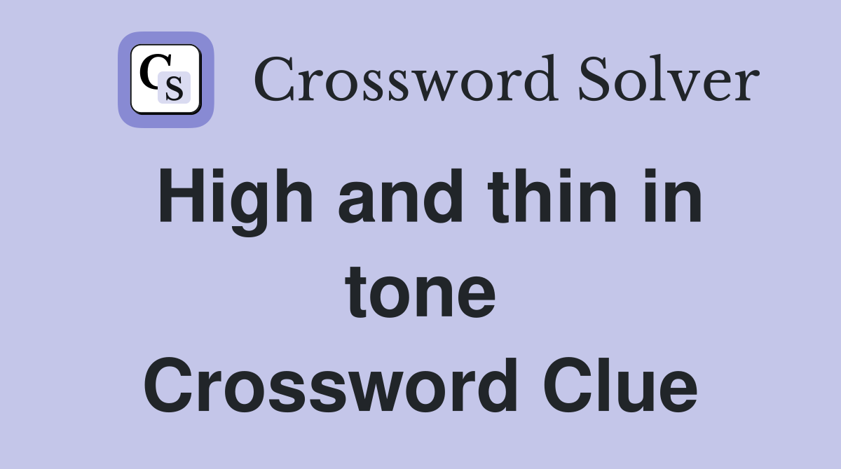 High and thin in tone Crossword Clue