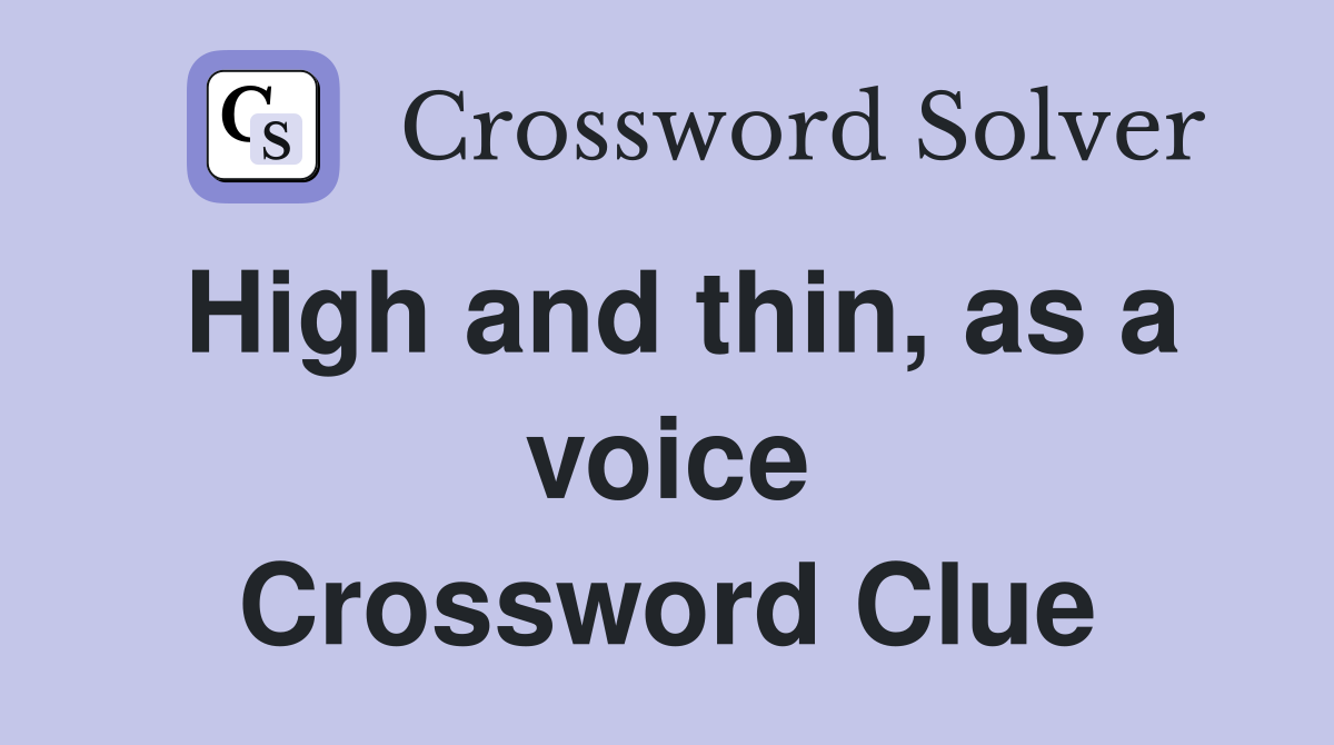 High and thin, as a voice Crossword Clue