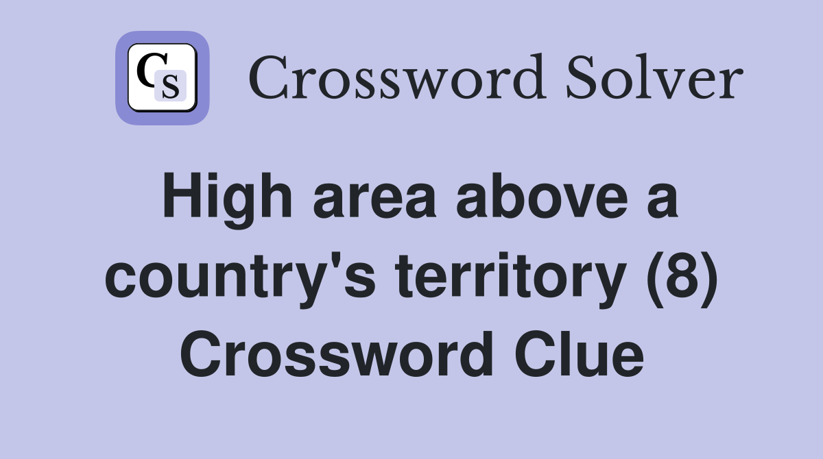 High area above a country's territory (8) Crossword Clue