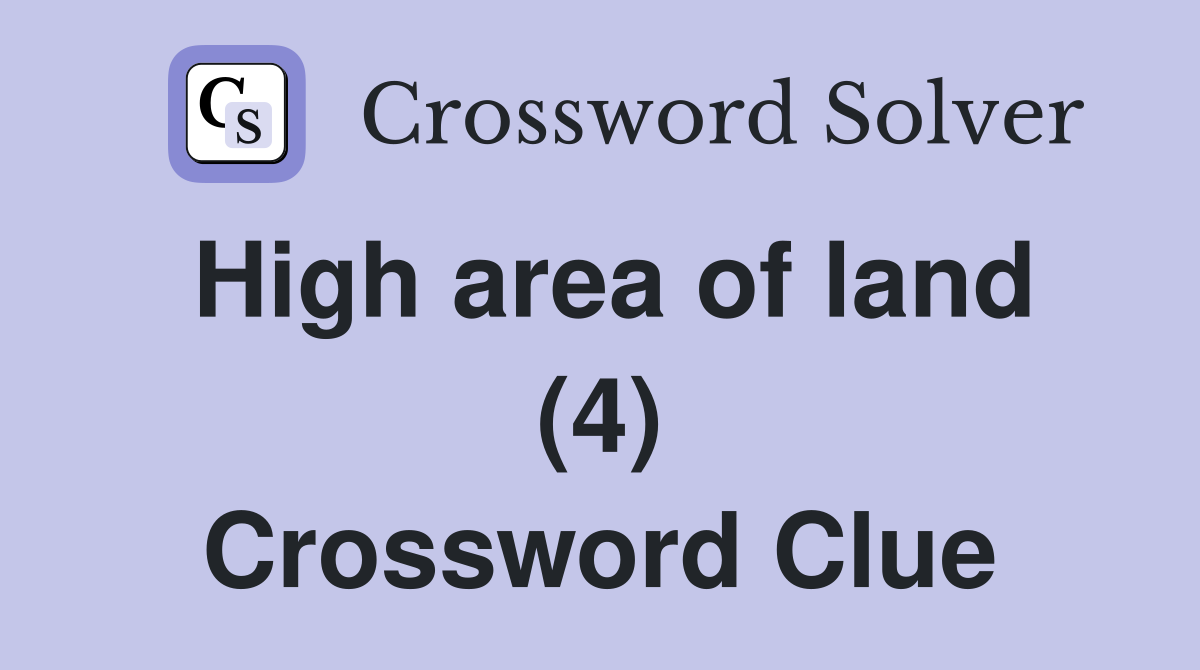 High area of land (4) Crossword Clue