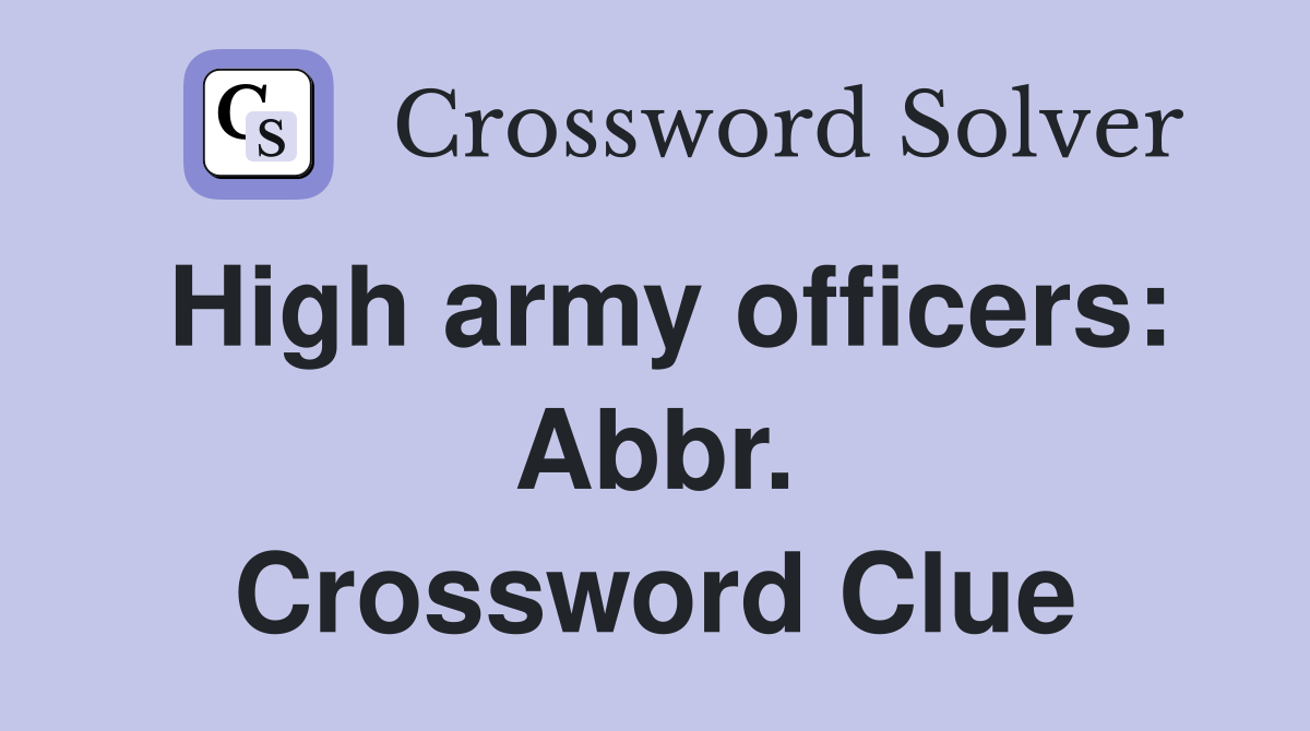 High army officers: Abbr. Crossword Clue